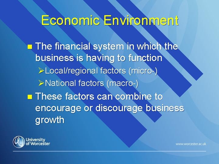 Economic Environment n The financial system in which the business is having to function