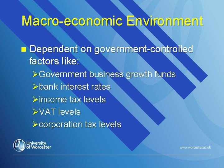 Macro-economic Environment n Dependent on government-controlled factors like: ØGovernment business growth funds Øbank interest