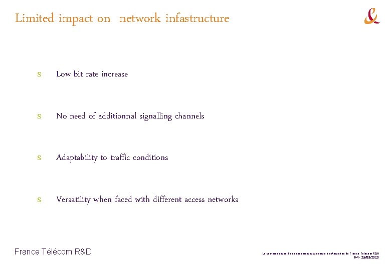 Limited impact on network infastructure s Low bit rate increase s No need of