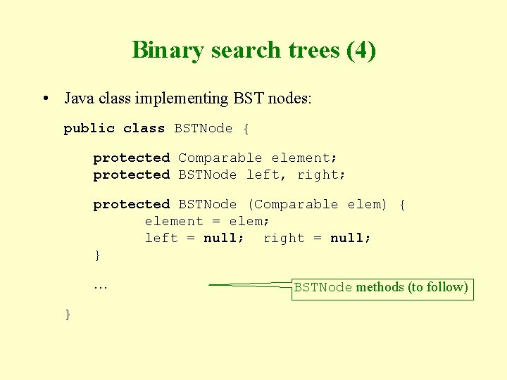 Binary search trees (4) • Java class implementing BST nodes: public class BSTNode {