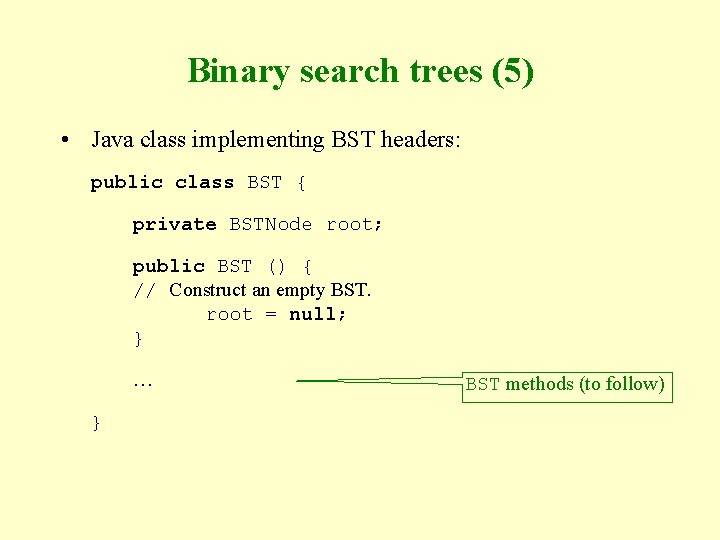 Binary search trees (5) • Java class implementing BST headers: public class BST {