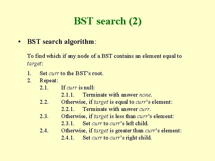 BST search (2) • BST search algorithm: To find which if any node of