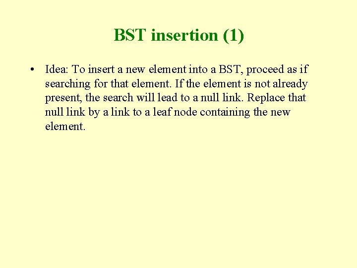 BST insertion (1) • Idea: To insert a new element into a BST, proceed