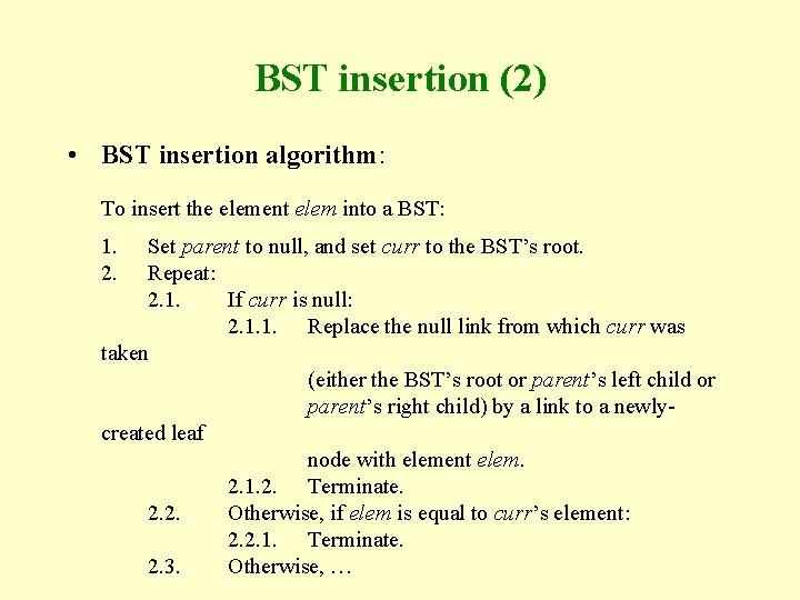 BST insertion (2) • BST insertion algorithm: To insert the element elem into a