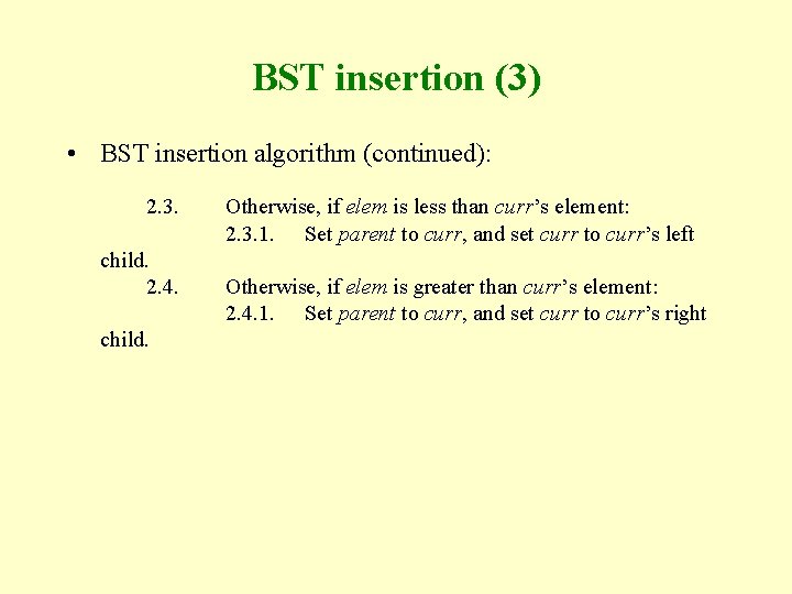 BST insertion (3) • BST insertion algorithm (continued): 2. 3. child. 2. 4. child. BST insertion (3) • BST insertion algorithm (continued): 2. 3. child. 2. 4. child.