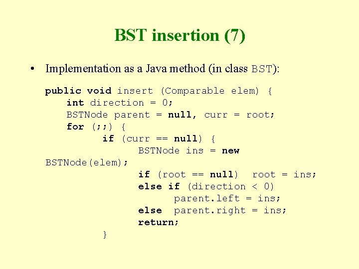 BST insertion (7) • Implementation as a Java method (in class BST): public void