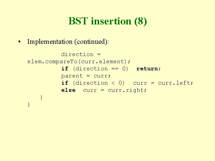 BST insertion (8) • Implementation (continued): direction = elem. compare. To(curr. element); if (direction