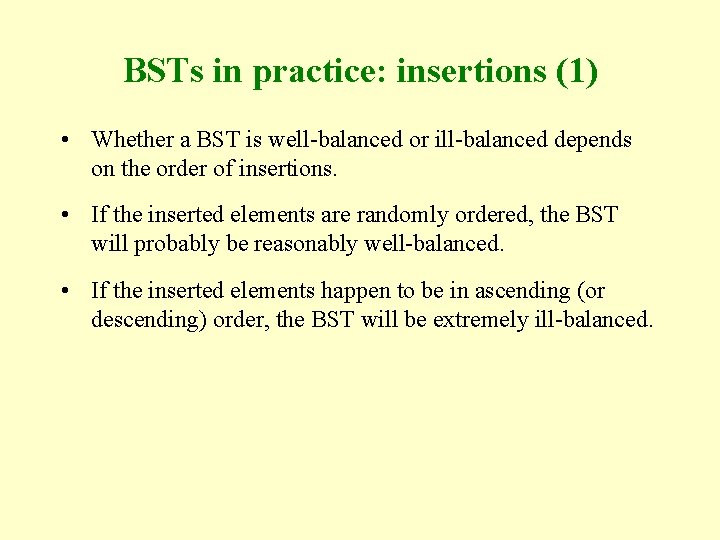 BSTs in practice: insertions (1) • Whether a BST is well-balanced or ill-balanced depends BSTs in practice: insertions (1) • Whether a BST is well-balanced or ill-balanced depends