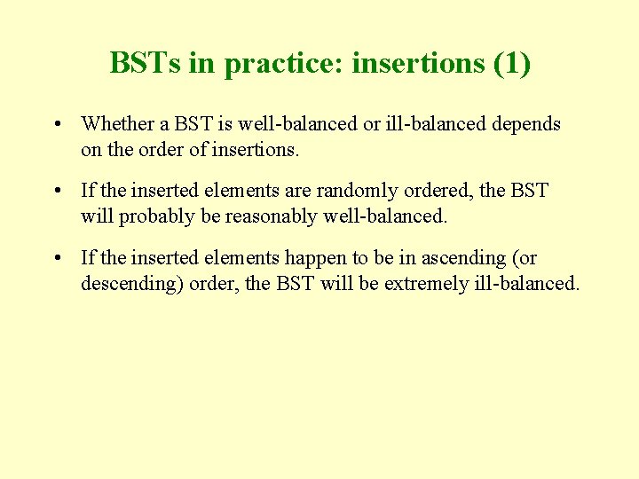 BSTs in practice: insertions (1) • Whether a BST is well-balanced or ill-balanced depends