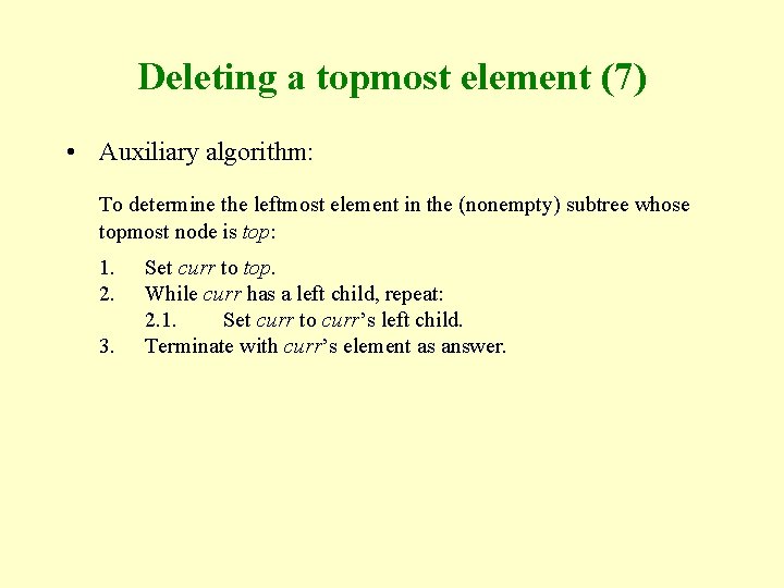 Deleting a topmost element (7) • Auxiliary algorithm: To determine the leftmost element in