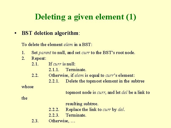 Deleting a given element (1) • BST deletion algorithm: To delete the element elem Deleting a given element (1) • BST deletion algorithm: To delete the element elem