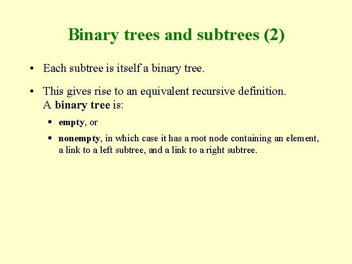 Binary trees and subtrees (2) • Each subtree is itself a binary tree. •