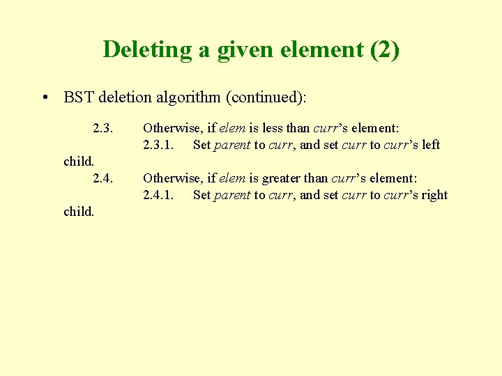 Deleting a given element (2) • BST deletion algorithm (continued): 2. 3. child. 2.