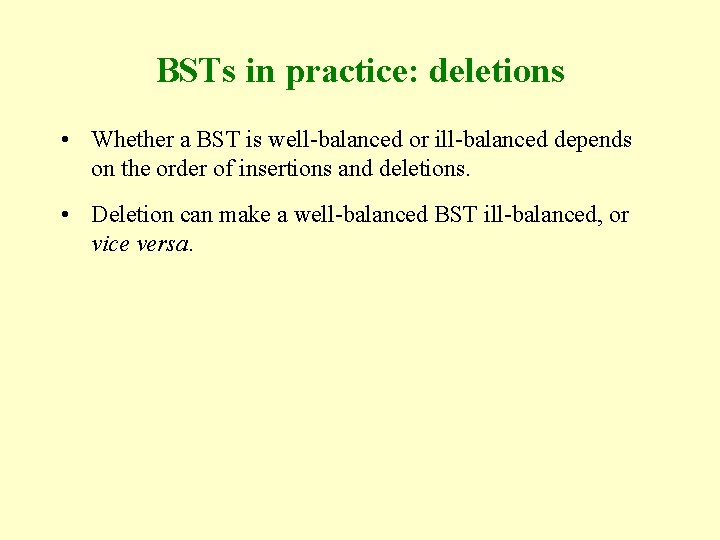 BSTs in practice: deletions • Whether a BST is well-balanced or ill-balanced depends on