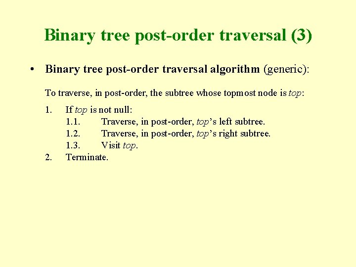 Binary tree post-order traversal (3) • Binary tree post-order traversal algorithm (generic): To traverse,