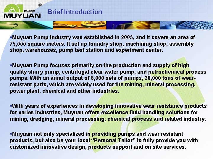 Brief Introduction §Muyuan Pump Industry was established in 2005, and it covers an area