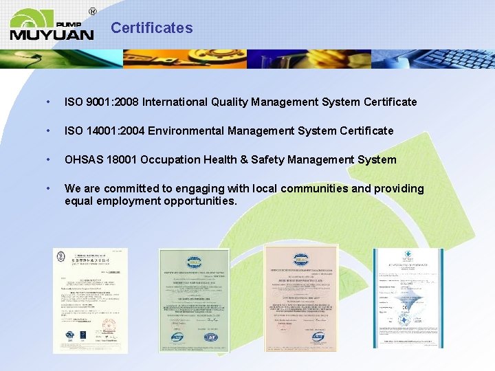 Certificates • ISO 9001: 2008 International Quality Management System Certificate • ISO 14001: 2004