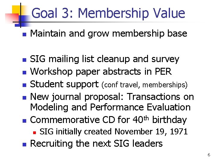 Goal 3: Membership Value n n n Maintain and grow membership base SIG mailing