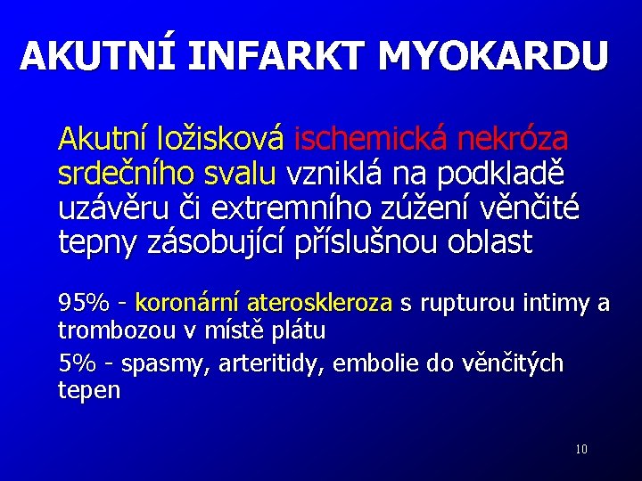 AKUTNÍ INFARKT MYOKARDU Akutní ložisková ischemická nekróza srdečního svalu vzniklá na podkladě uzávěru či