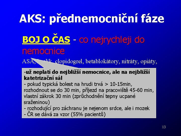 AKS: přednemocniční fáze BOJ O ČAS - co nejrychleji do nemocnice ASA, kyslík, clopidogrel,