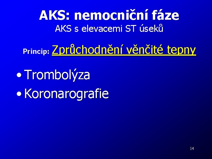 AKS: nemocniční fáze AKS s elevacemi ST úseků Princip: Zprůchodnění věnčité tepny • Trombolýza