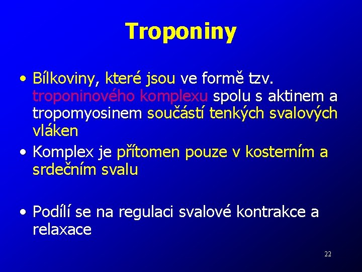 Troponiny • Bílkoviny, které jsou ve formě tzv. , troponinového komplexu spolu s aktinem