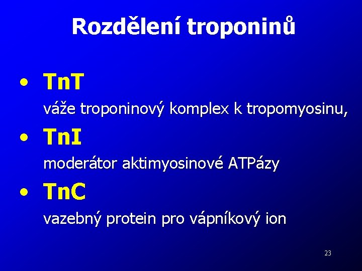 Rozdělení troponinů • Tn. T váže troponinový komplex k tropomyosinu, • Tn. I moderátor