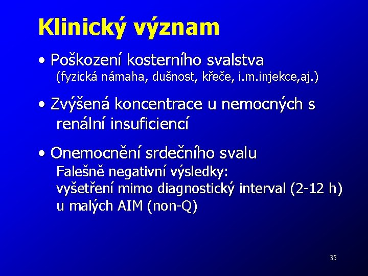 Klinický význam • Poškození kosterního svalstva (fyzická námaha, dušnost, křeče, i. m. injekce, aj.