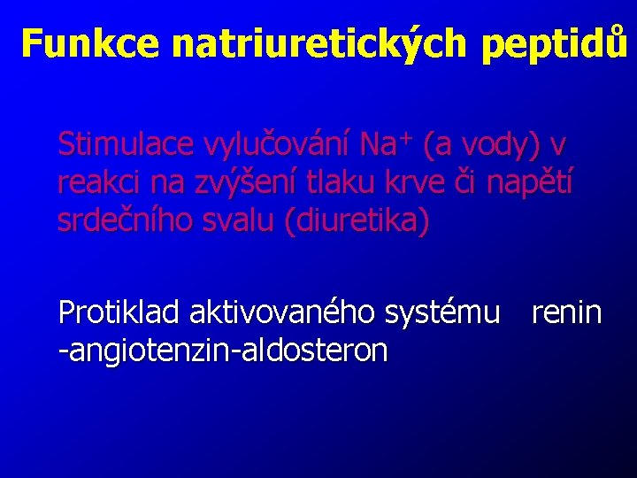 Funkce natriuretických peptidů Stimulace vylučování Na+ (a vody) v reakci na zvýšení tlaku krve