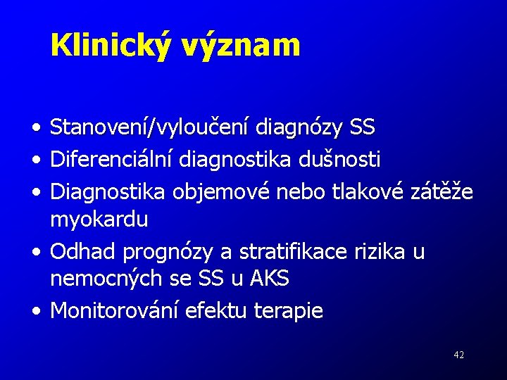 Klinický význam • • • Stanovení/vyloučení diagnózy SS Diferenciální diagnostika dušnosti Diagnostika objemové nebo