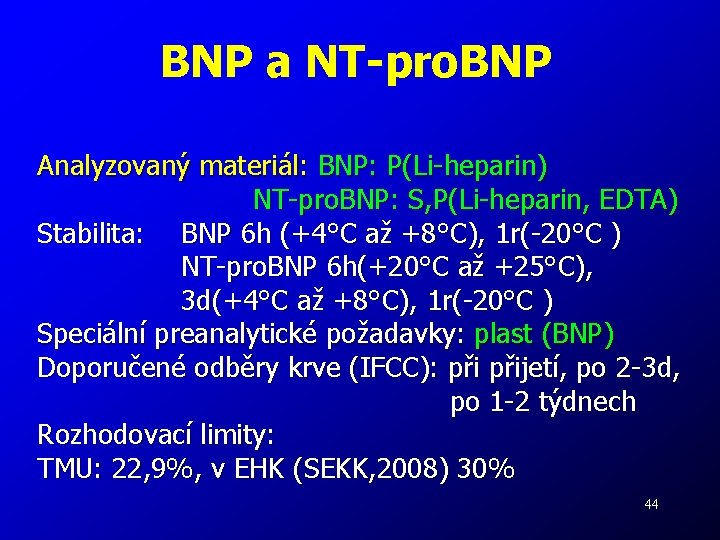 BNP a NT-pro. BNP Analyzovaný materiál: BNP: P(Li-heparin) NT-pro. BNP: S, P(Li-heparin, EDTA) Stabilita: