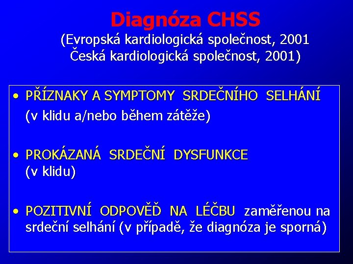 Diagnóza CHSS (Evropská kardiologická společnost, 2001 Česká kardiologická společnost, 2001) • PŘÍZNAKY A SYMPTOMY