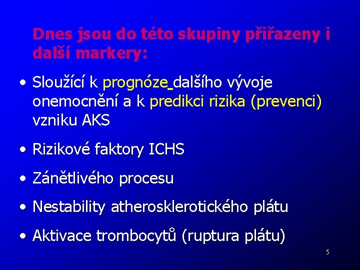 Dnes jsou do této skupiny přiřazeny i další markery: • Sloužící k prognóze dalšího