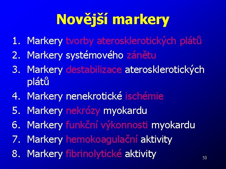 Novější markery 1. Markery tvorby aterosklerotických plátů 2. Markery systémového zánětu 3. Markery destabilizace