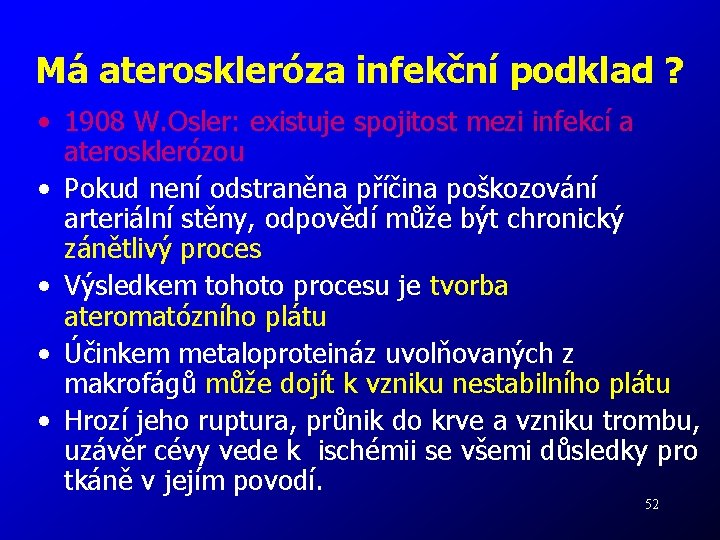 Má ateroskleróza infekční podklad ? • 1908 W. Osler: existuje spojitost mezi infekcí a