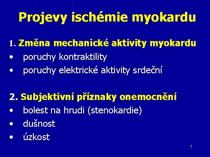 Projevy ischémie myokardu 1. Změna mechanické aktivity myokardu • poruchy kontraktility • poruchy elektrické