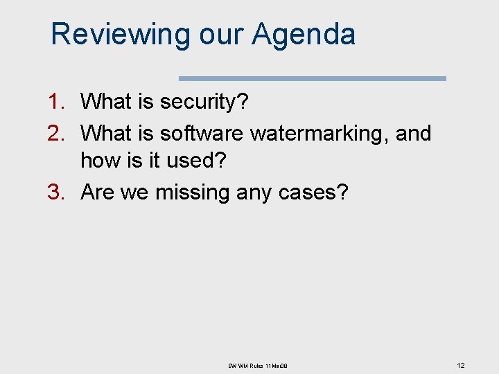 Reviewing our Agenda 1. What is security? 2. What is software watermarking, and how