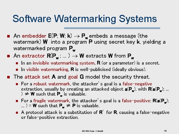 Software Watermarking Systems n n An embedder E(P; W; k) Pw embeds a message