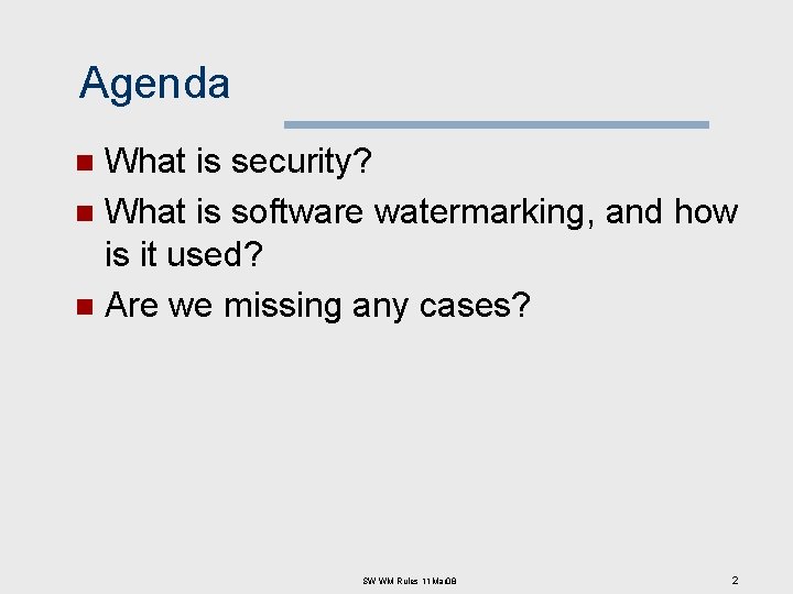 Agenda What is security? n What is software watermarking, and how is it used?