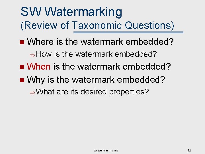 SW Watermarking (Review of Taxonomic Questions) n Where is the watermark embedded? Þ How