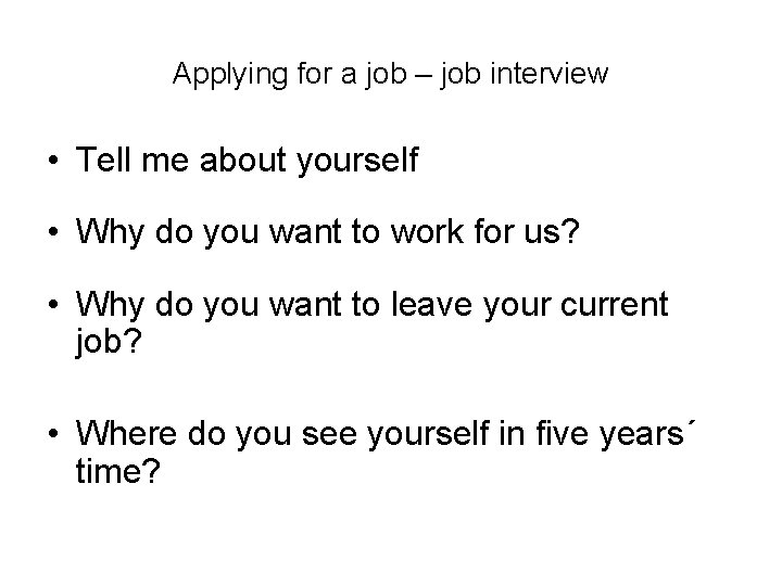 Applying for a job – job interview • Tell me about yourself • Why