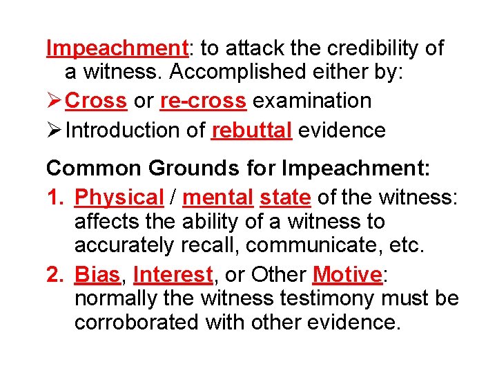 Impeachment: to attack the credibility of a witness. Accomplished either by: Ø Cross or