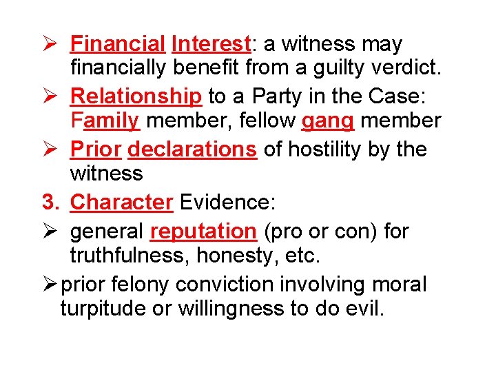 Ø Financial Interest: a witness may financially benefit from a guilty verdict. Ø Relationship