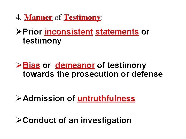 4. Manner of Testimony: Ø Prior inconsistent statements or testimony Ø Bias or demeanor