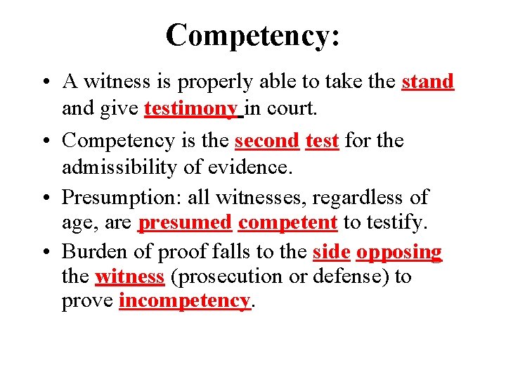 Competency: • A witness is properly able to take the stand give testimony in