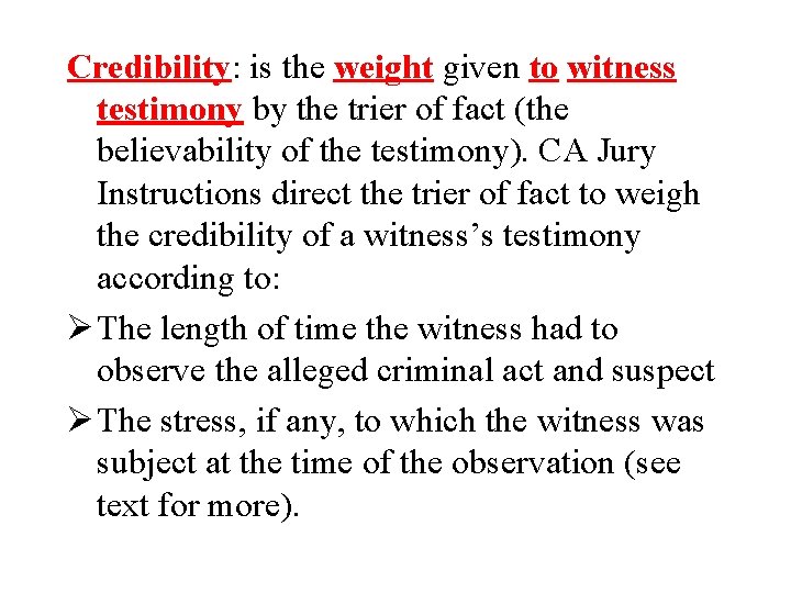 Credibility: is the weight given to witness testimony by the trier of fact (the