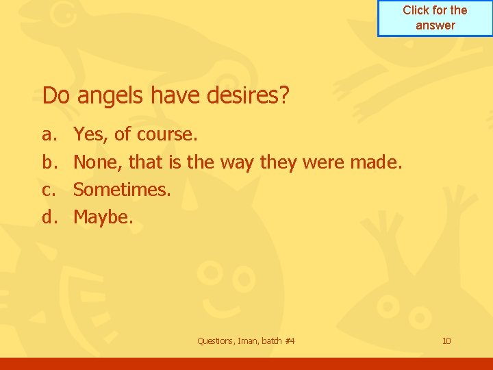 Click for the answer Do angels have desires? a. b. c. d. Yes, of