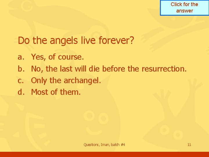 Click for the answer Do the angels live forever? a. b. c. d. Yes,