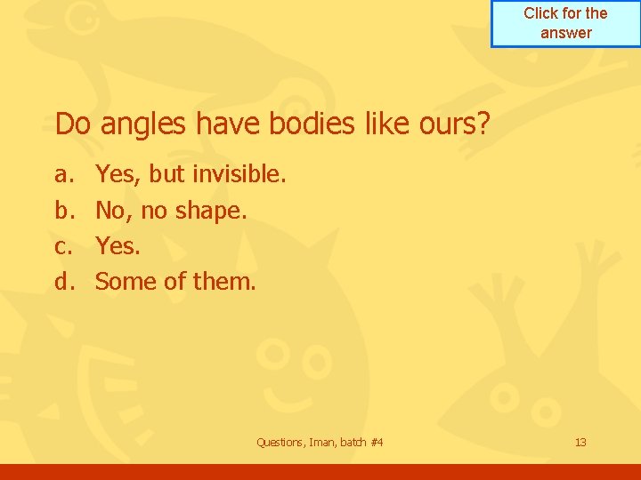 Click for the answer Do angles have bodies like ours? a. b. c. d.