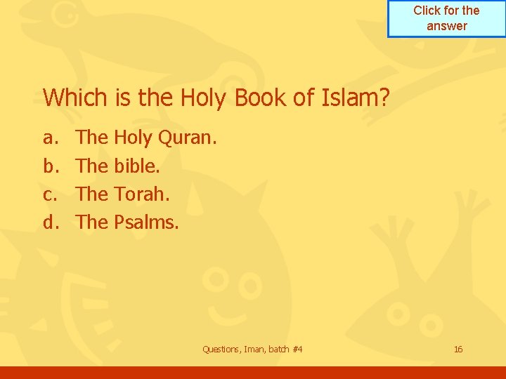 Click for the answer Which is the Holy Book of Islam? a. b. c.